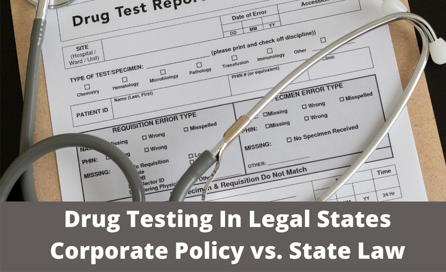 Drug Testing In Legal States – Corporate Policy vs. State Law